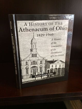 Item #100719 A HISTORY OF THE ATHENAEUM OF OHIO 1829-1960: A History of the Seminaries of the...