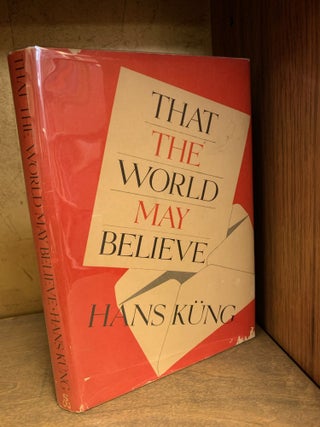 Item #101167 THAT THE WORLD MAY BELIEVE. Hans Kung