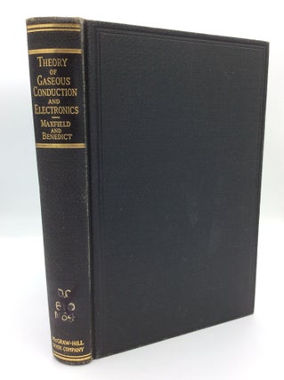 Item #102319 THEORY OF GASEOUS CONDUCTION AND ELECTRONICS. Frederick A. Maxfield, R. Ralph Benedict