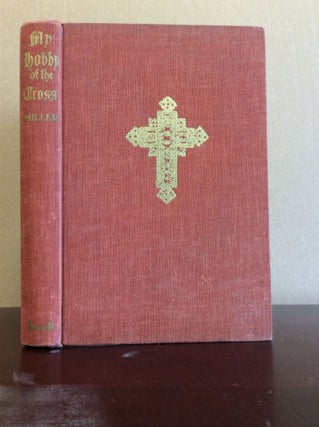 Item #102900 MY HOBBY OF THE CROSS: Stories of a Quest in Many Lands. Madeleine Sweeny Miller