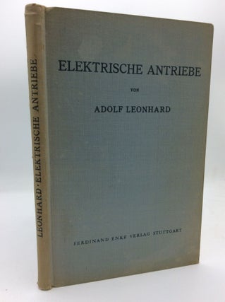 Item #106399 ELEKTRISCHE ANTRIEBE. Adolf Leonhard