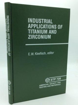 Item #106700 INDUSTRIAL APPLICATIONS OF TITANIUM AND ZIRCONIUM: A Symposium Sponsored by ASTM...