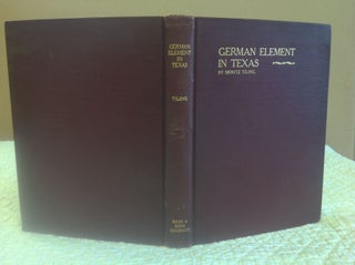 Item #112199 HISTORY OF THE GERMAN ELEMENT IN TEXAS FROM 1820-1850 and Historical Sketches...