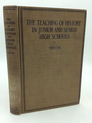 Item #113168 THE TEACHING OF HISTORY IN JUNIOR AND SENIOR HIGH SCHOOLS. Rolla Milton Tryon