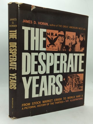 Item #113452 THE DESPERATE YEARS: A Pictorial History of the Thirties. James. D. Horan