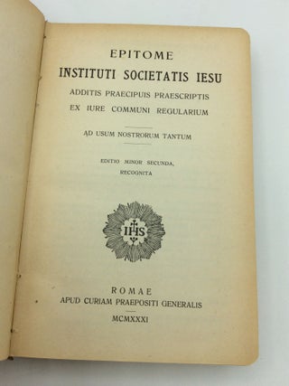 EPITOME INSTITUTI SOCIETATIS IESU Additis Praecipuis Praescriptis ex Iure Communi Regularium; ad Usum Nostrorum Tantum