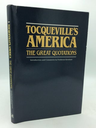 Item #113660 TOCQUEVILLE'S AMERICA: The Great Quotations. Alexis de Tocqueville, ed Frederick...