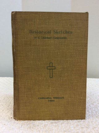 Item #120206 HISTORICAL SKETCHES of St. Columban's Congregation and the Missions Attended by the...