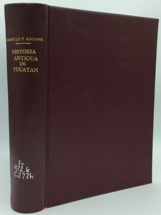 Item #120364 HISTORIA ANTIGUA DE YUCATAN. Crescencio Carrillo y. Ancona