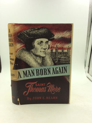 Item #120488 A MAN BORN AGAIN: Saint Thomas More. John E. Beahn