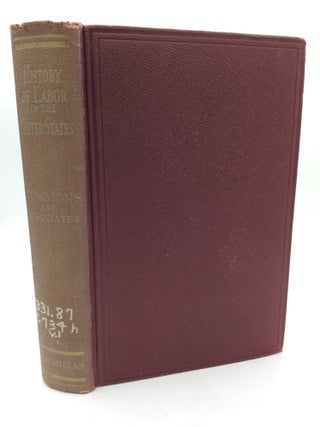 HISTORY OF LABOUR IN THE UNITED STATES: VOLS. I-IV [COMPLETE].