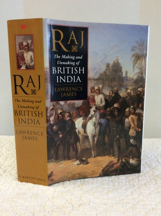 Item #121552 RAJ: The Making and Unmaking of British India. Lawrence James