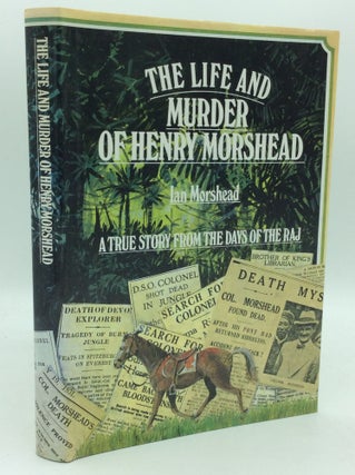 Item #121582 THE LIFE AND MURDER OF HENRY MORSHEAD: A True Story from the Days of the Raj. Ian...