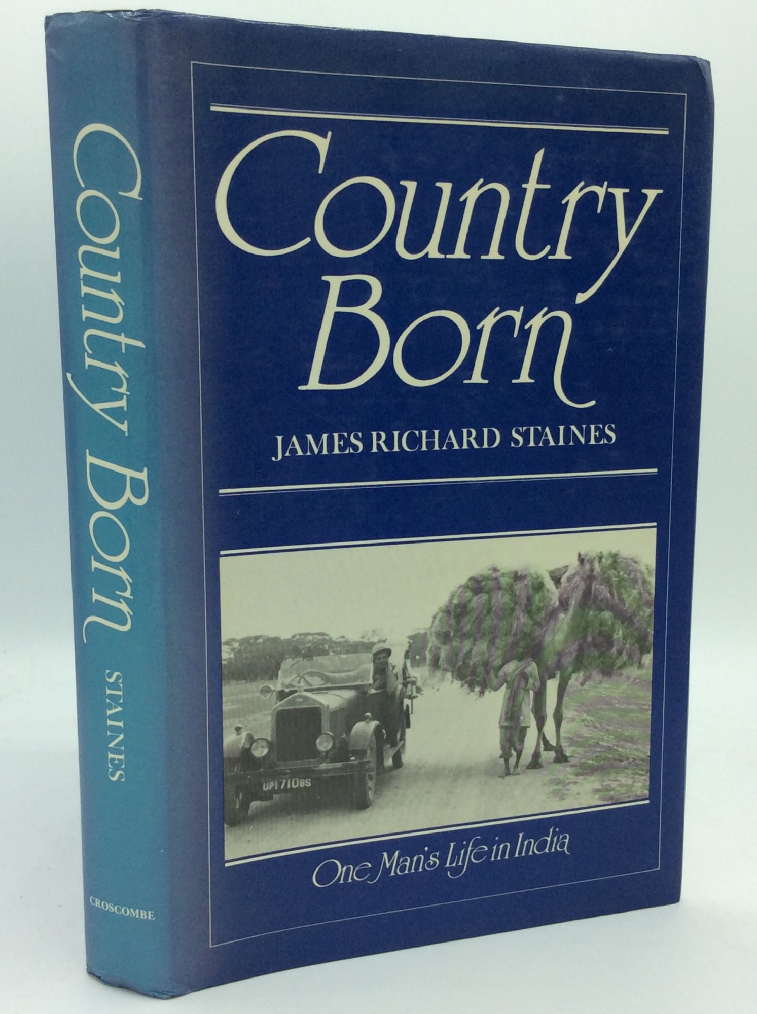 James Richard Staines - Country Born: One Man's Life in India 1909-1947