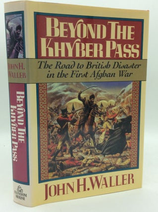 Item #121646 BEYOND THE KHYBER PASS: The Road to British Disaster in the First Afghan War. John...