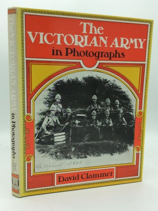 Item #121782 THE VICTORIAN ARMY IN PHOTOGRAPHS. David Clammer