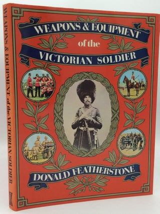 Item #121787 WEAPONS AND EQUIPMENT OF THE VICTORIAN SOLDIER. Donald Featherstone