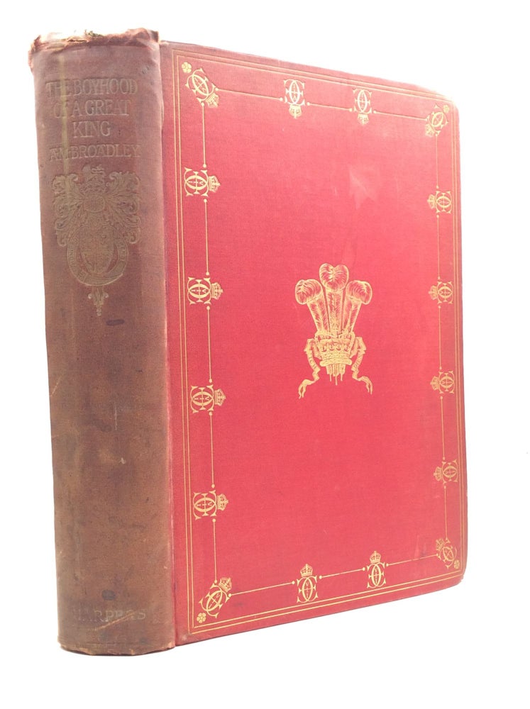 Item #1221730 THE BOYHOOD OF A GREAT KING 1841-1858: An Account of the Early Years of the Life of His Majesty Edward VII. A M. Broadley.