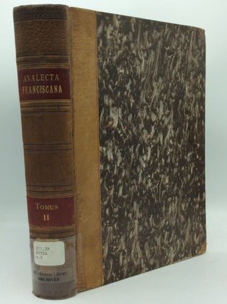 ANALECTA FRANCISCANA, SIVE CHRONICA ALIAQUE VARIA DOCUMENTA AD HISTORIAM FRATRUM MINORUM SPECTANTIA, Volumes I-V