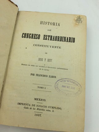 HISTORIA DEL CONGRESO ESTRAORDINARIO CONSTITUYENTE DE 1856 Y 1857, Volumes I-II