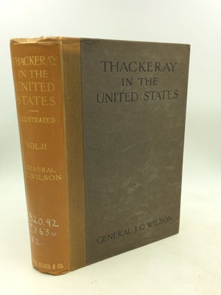 Item #122634 THACKERAY IN THE UNITED STATES, 1852-3, 1855-6: VOL. II. James Grant Wilson
