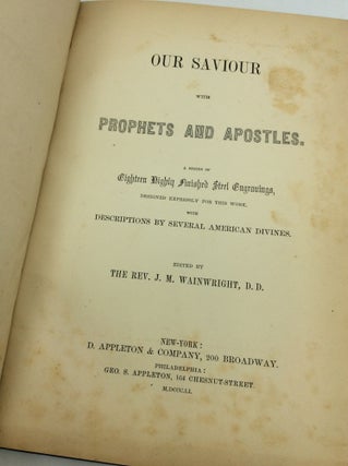 OUR SAVIOUR WITH PROPHETS AND APOSTLES. A Series of Eighteen Highly Finished Steel Engravings, Designed Expressly for This Work. With Descriptions by Several American Divines.