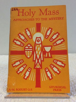 Item #123032 HOLY MASS: APPROACHES TO THE MYSTERY. A.-M. Rouget