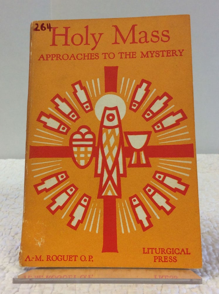 Item #123032 HOLY MASS: APPROACHES TO THE MYSTERY. A.-M. Rouget.