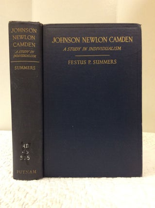 Item #123146 JOHNSON NEWLON CAMDEN: A STUDY IN INDIVIDUALISM. Festus P. Summers