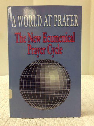 Item #123151 A WORLD AT PRAYER: THE NEW ECUMENICAL PRAYER CYCLE. ed John Carden