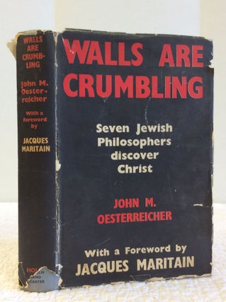 Item #123204 WALLS ARE CRUMBLING: SEVEN JEWISH PHILOSOPHERS DISCOVER CHRIST. John M. Oesterreicher