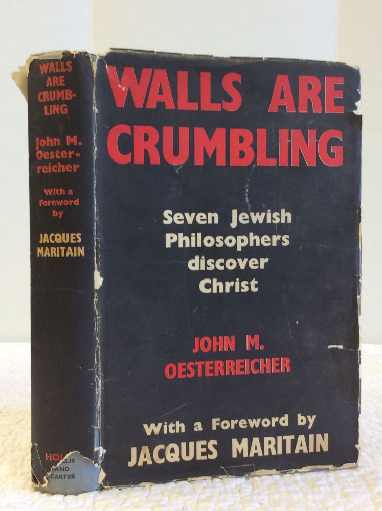 Item #123204 WALLS ARE CRUMBLING: SEVEN JEWISH PHILOSOPHERS DISCOVER CHRIST. John M. Oesterreicher.