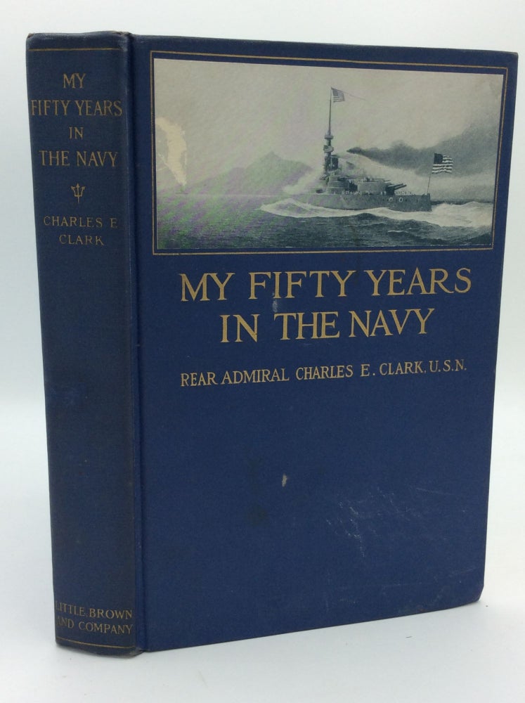 Item #1232820 MY FIFTY YEARS IN THE NAVY. U. S. N. Rear Admiral Charles E. Clark.