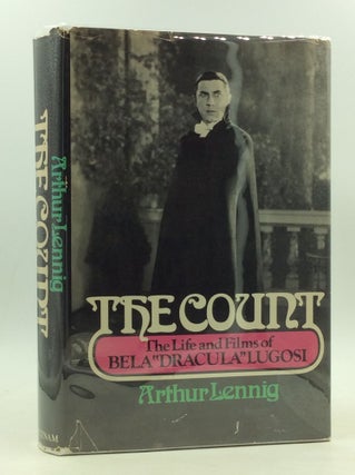 Item #1234430 THE COUNT: The Life and Films of Bela "Dracula" Lugosi. Arthur Lennig