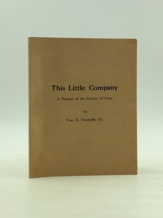 Item #1235456 THIS LITTLE COMPANY: A Pageant of the Society of Jesus. Daniel Donnelly S. J