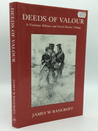 Item #1235505 DEEDS OF VALOUR: A Victorian Military and Naval History Trilogy. James W. Bancroft