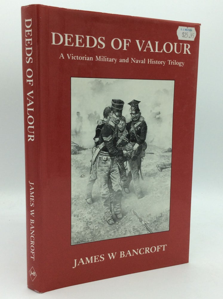 Item #1235505 DEEDS OF VALOUR: A Victorian Military and Naval History Trilogy. James W. Bancroft.