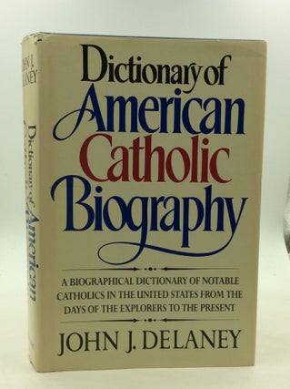 Item #1236166 DICTIONARY OF AMERICAN CATHOLIC BIOGRAPHY. John J. Delaney