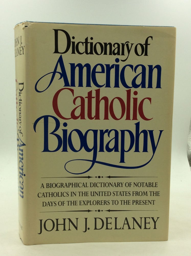 Item #1236166 DICTIONARY OF AMERICAN CATHOLIC BIOGRAPHY. John J. Delaney.