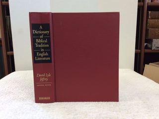 Item #123688 A DICTIONARY OF BIBLICAL TRADITION IN ENGLISH LITERATURE. ed David Lyle Jeffrey