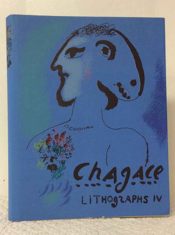 Item #1237146 CHAGALL LITHOGRAPHS IV: THE LITHOGRAPHS OF CHAGALL 1969-1973. Marc Chagall, Charles Sorlier.