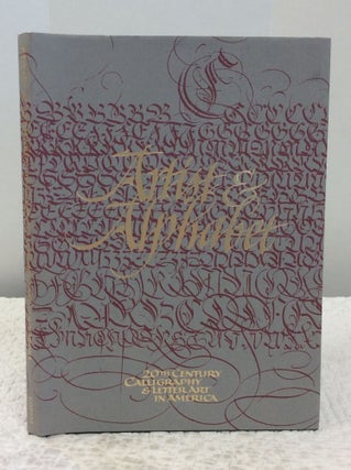 Item #123728 ARTIST AND ALPHABET: TWENTIETH CENTURY CALLIGRAPHY AND LETTER ART IN AMERICA. Jerry...