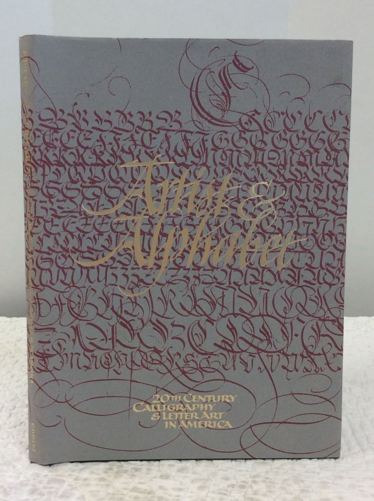 Item #123728 ARTIST AND ALPHABET: TWENTIETH CENTURY CALLIGRAPHY AND LETTER ART IN AMERICA. Jerry Kelly, ed Alice Koeth.