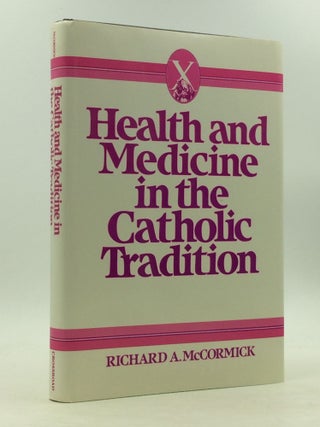 Item #123754 HEALTH AND MEDICINE IN THE CATHOLIC TRADITION: TRADITION IN TRANSITION. Richard A....
