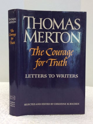 Item #123795 THE COURAGE FOR TRUTH: THE LETTERS OF THOMAS MERTON TO WRITERS. ed Christine M. Bochen