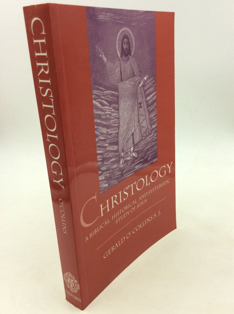 Item #123884 CHRISTOLOGY: A BIBLICAL, HISTORICAL, AND SYSTEMATIC STUDY OF JESUS. SJ Gerald O'Collins.