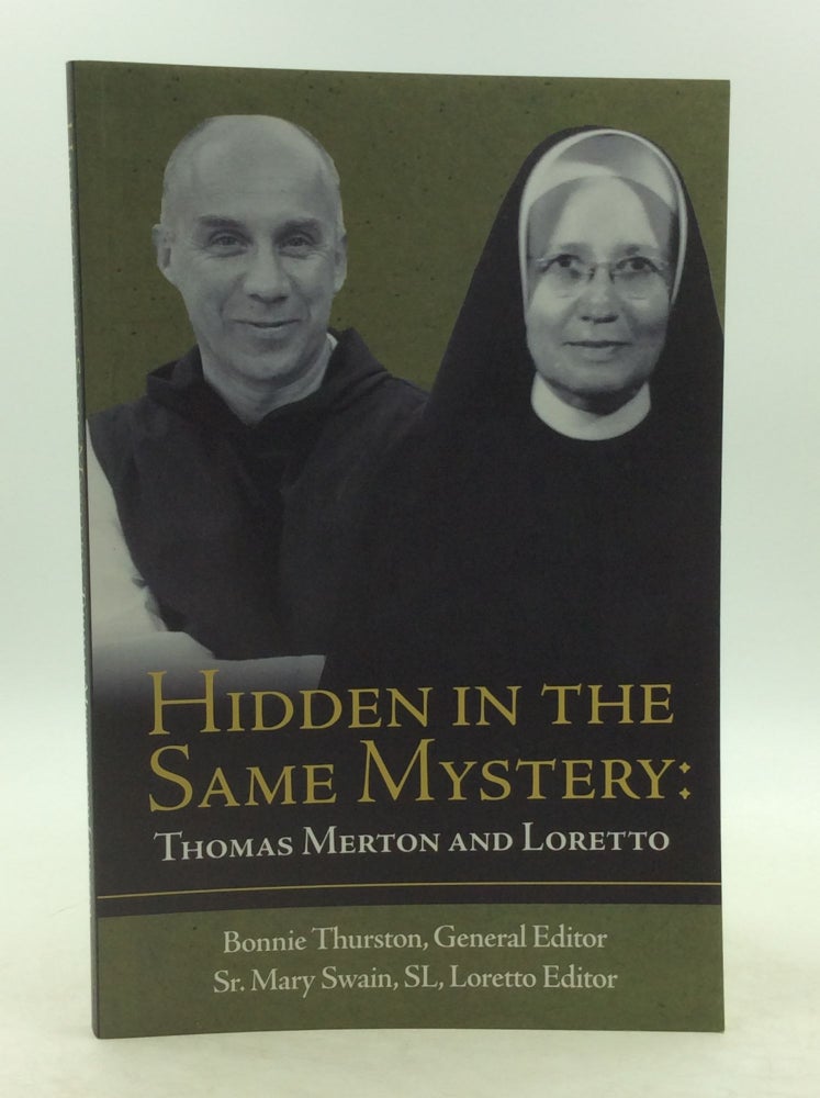 Item #124053 HIDDEN IN THE SAME MYSTERY: THOMAS MERTON AND LORETTO. ed Bonnie Thurston.