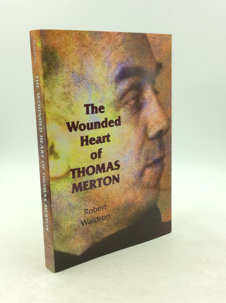 Item #124056 THE WOUNDED HEART OF THOMAS MERTON. Robert Waldron.