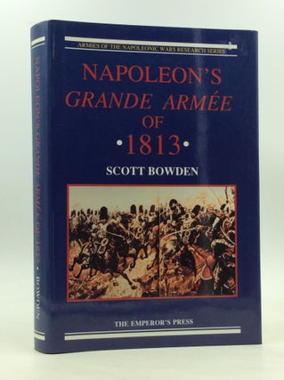 Item #1240719 NAPOLEON'S GRANDE ARMEE OF 1813. Scott Bowden