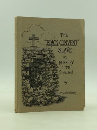 Item #1240792 THE "BLACK CONVENT" SLAVE or Nunnery Life Unveiled; Protestant Missionary Pub. Co....